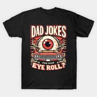 Dad Jokes are How Eye Roll - Funny Fathers Day T-Shirt